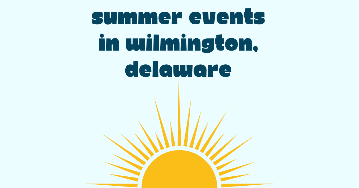 Top Things to do this Summer in Wilmington, Delaware